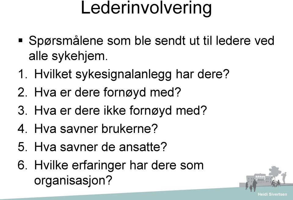 Hva er dere fornøyd med? 3. Hva er dere ikke fornøyd med? 4.