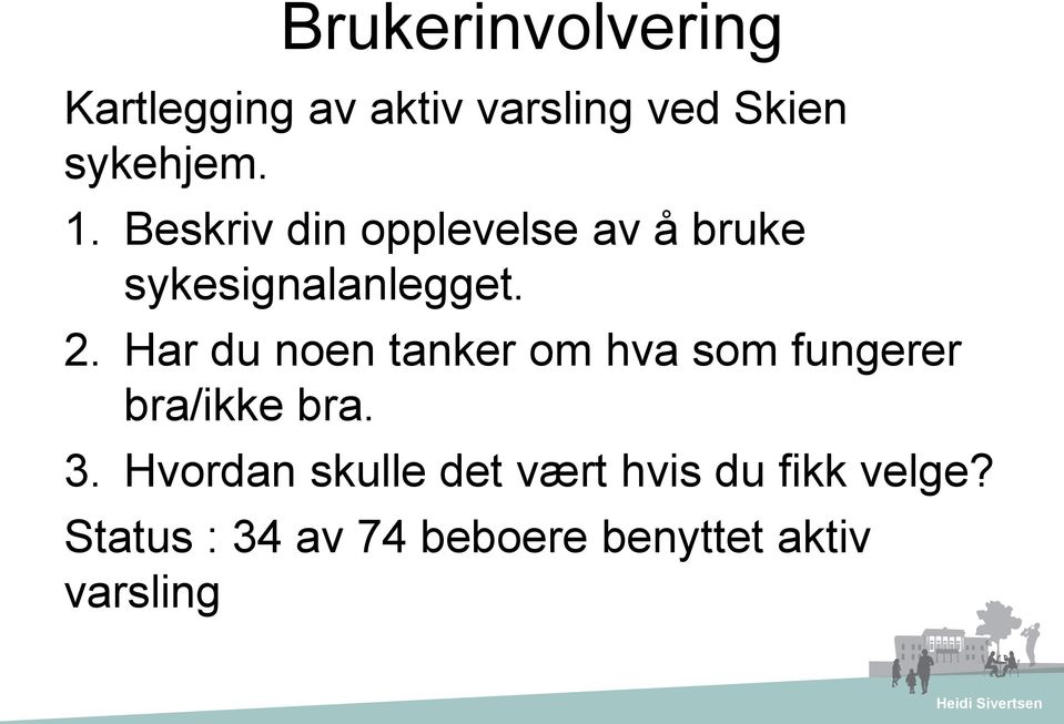 Har du noen tanker om hva som fungerer bra/ikke bra. 3.