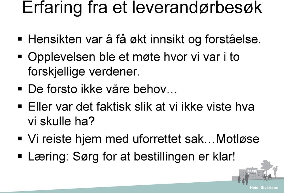 De forsto ikke våre behov Eller var det faktisk slik at vi ikke viste hva vi