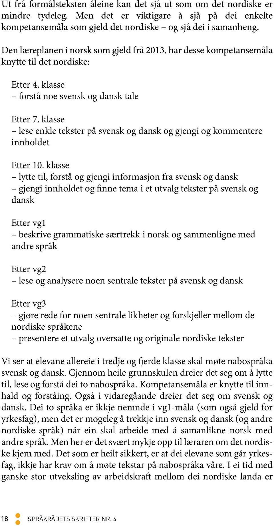 klasse lese enkle tekster på svensk og dansk og gjengi og kommentere innholdet Etter 10.