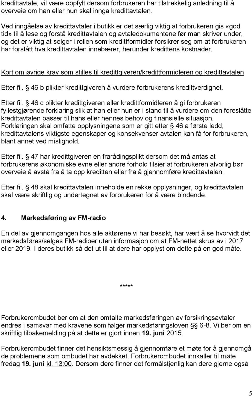 rollen som kredittformidler forsikrer seg om at forbrukeren har forstått hva kredittavtalen innebærer, herunder kredittens kostnader.