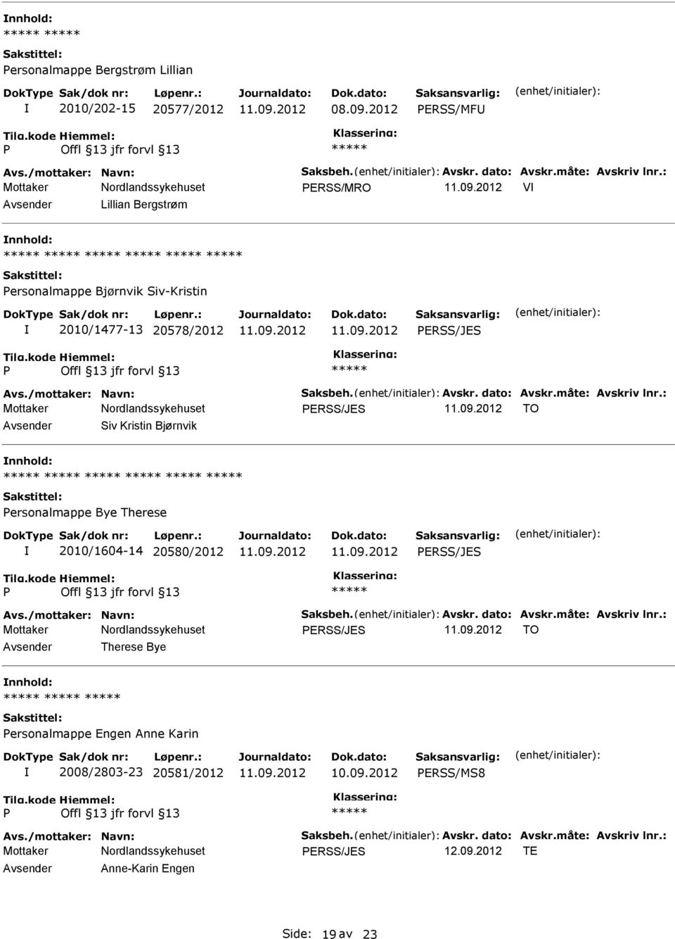 20578/2012 ERSS/JES ERSS/JES TO Siv Kristin Bjørnvik nnhold: ersonalmappe Bye Therese 2010/1604-14