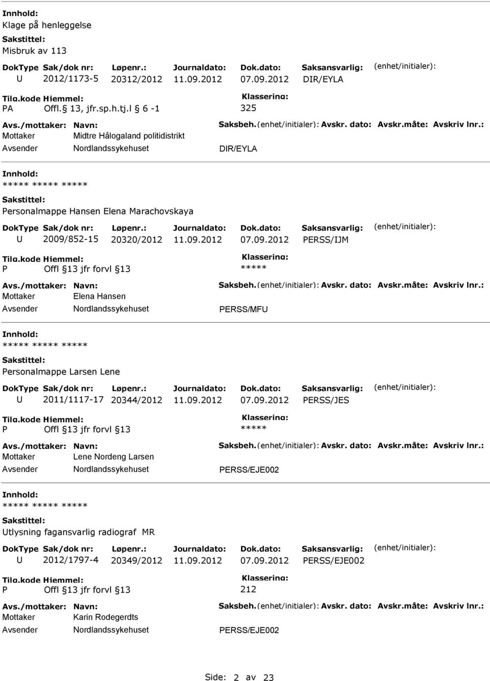 20320/2012 ERSS/JM Mottaker Elena Hansen ERSS/MF nnhold: ersonalmappe Larsen Lene 2011/1117-17 20344/2012 ERSS/JES Mottaker