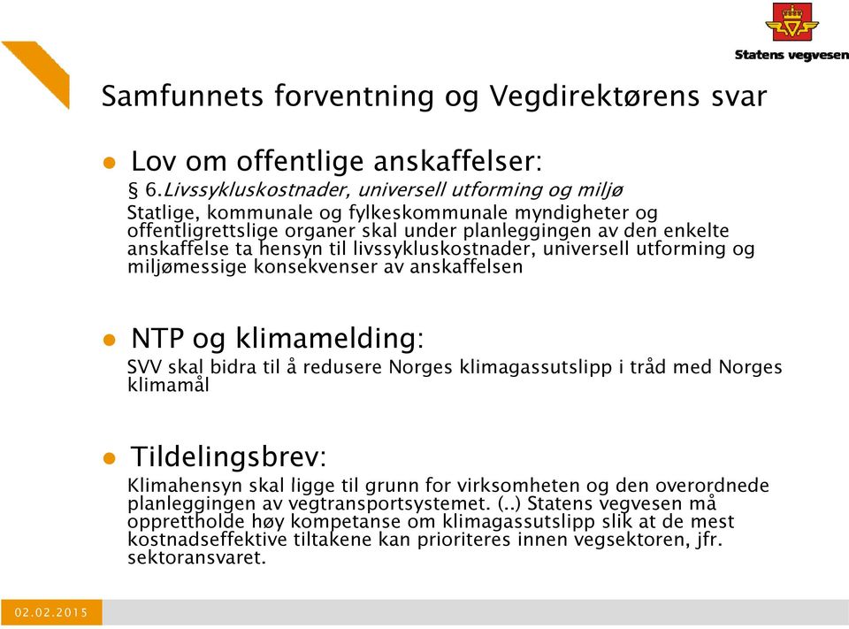 hensyn til livssykluskostnader, universell utforming og miljømessige konsekvenser av anskaffelsen NTP og klimamelding: SVV skal bidra til å redusere Norges klimagassutslipp i tråd med Norges