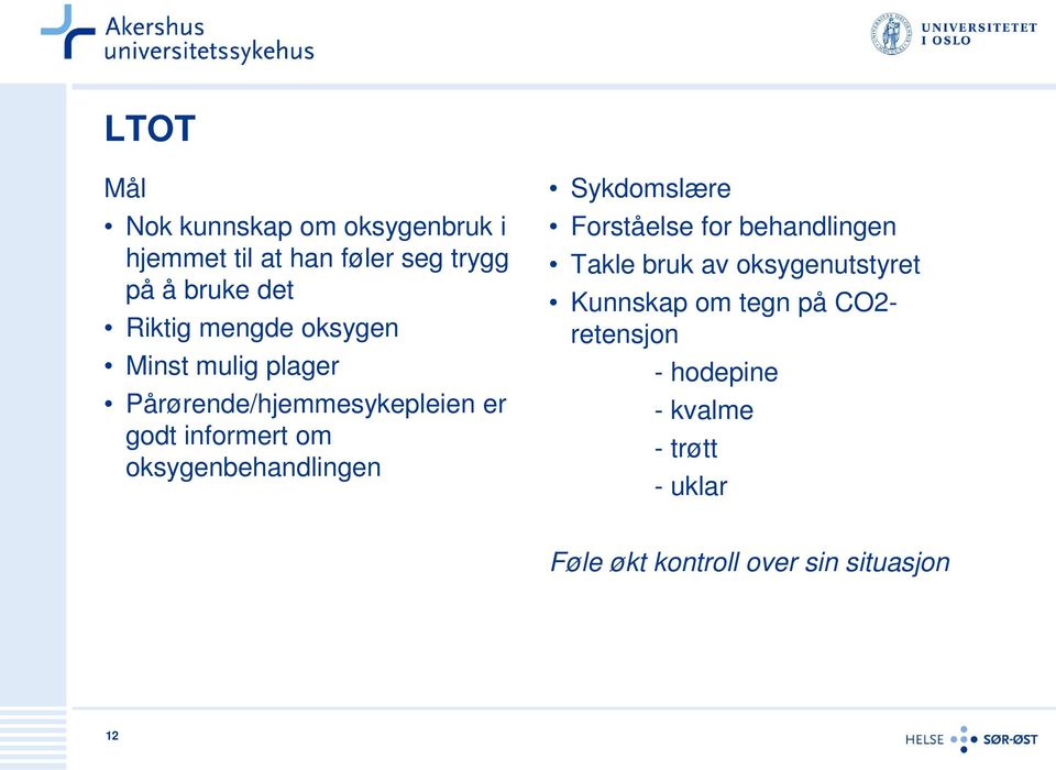 oksygenbehandlingen Sykdomslære Forståelse for behandlingen Takle bruk av oksygenutstyret