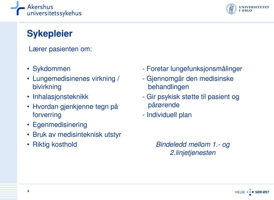 medisinteknisk utstyr Riktig kosthold - Foretar lungefunksjonsmålinger - Gjennomgår den