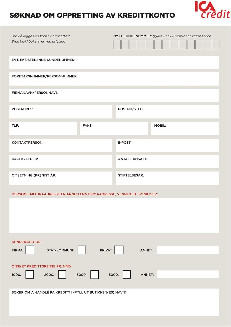 eksisterende kundenummer: foretaksnummer/personnummer: Firmanavn/personnavn postadresse: postnr/sted: tlf: faks: mobil: kontaktperson: E-post: daglig