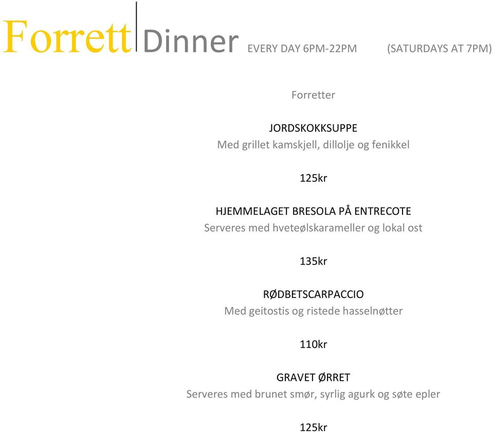 Serveres med hveteølskarameller og lokal ost 135kr RØDBETSCARPACCIO Med geitostis og