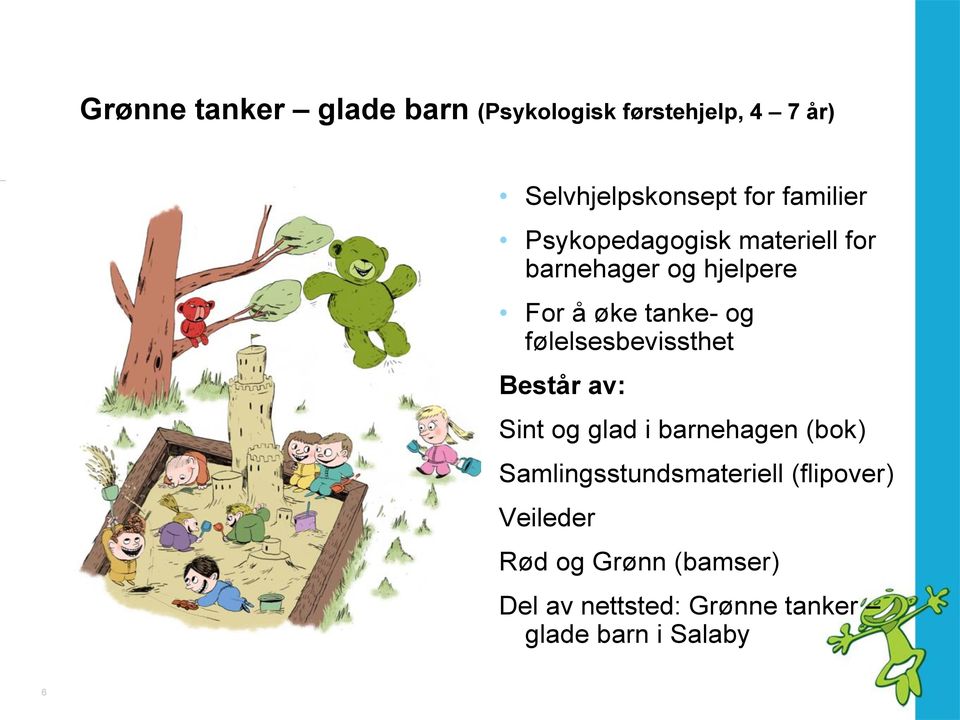 følelsesbevissthet Består av: Sint og glad i barnehagen (bok) Samlingsstundsmateriell