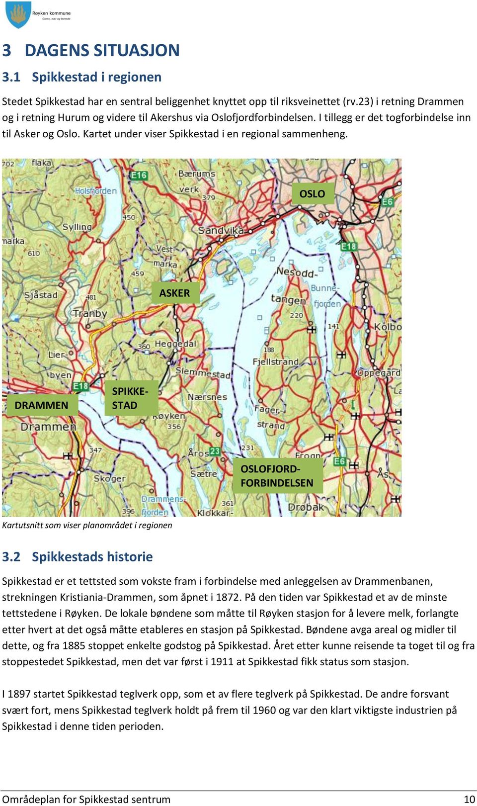 Kartet under viser Spikkestad i en regional sammenheng. OSLO ASKER DRAMMEN SPIKKE- STAD OSLOFJORD- FORBINDELSEN Kartutsnitt som viser planområdet i regionen 3.