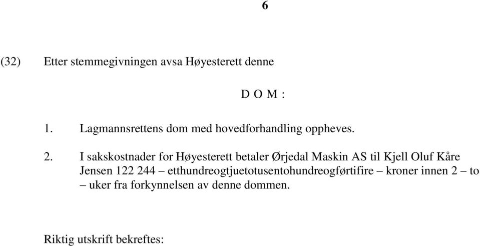 I sakskostnader for Høyesterett betaler Ørjedal Maskin AS til Kjell Oluf Kåre