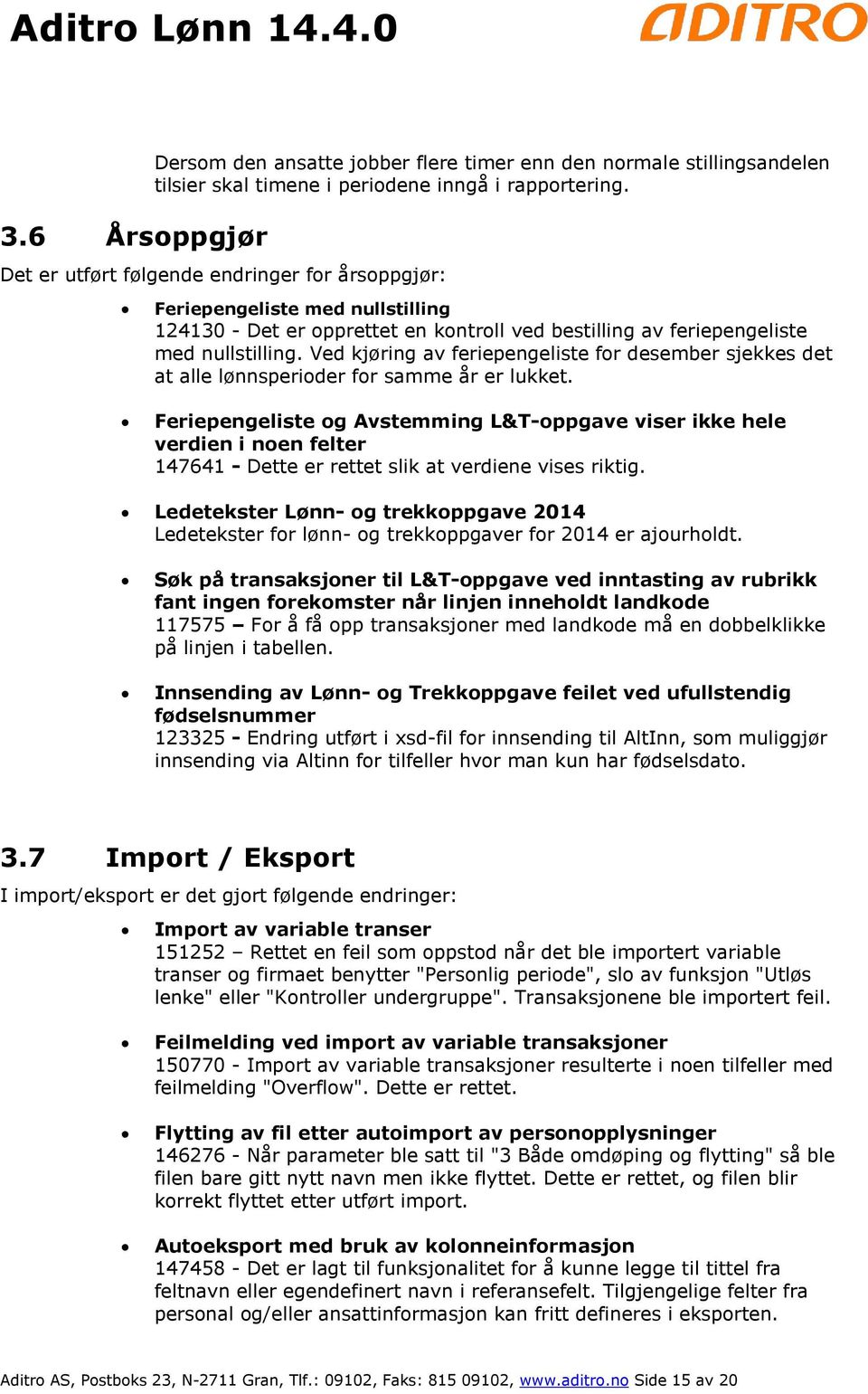 Ved kjøring av feriepengeliste for desember sjekkes det at alle lønnsperioder for samme år er lukket.