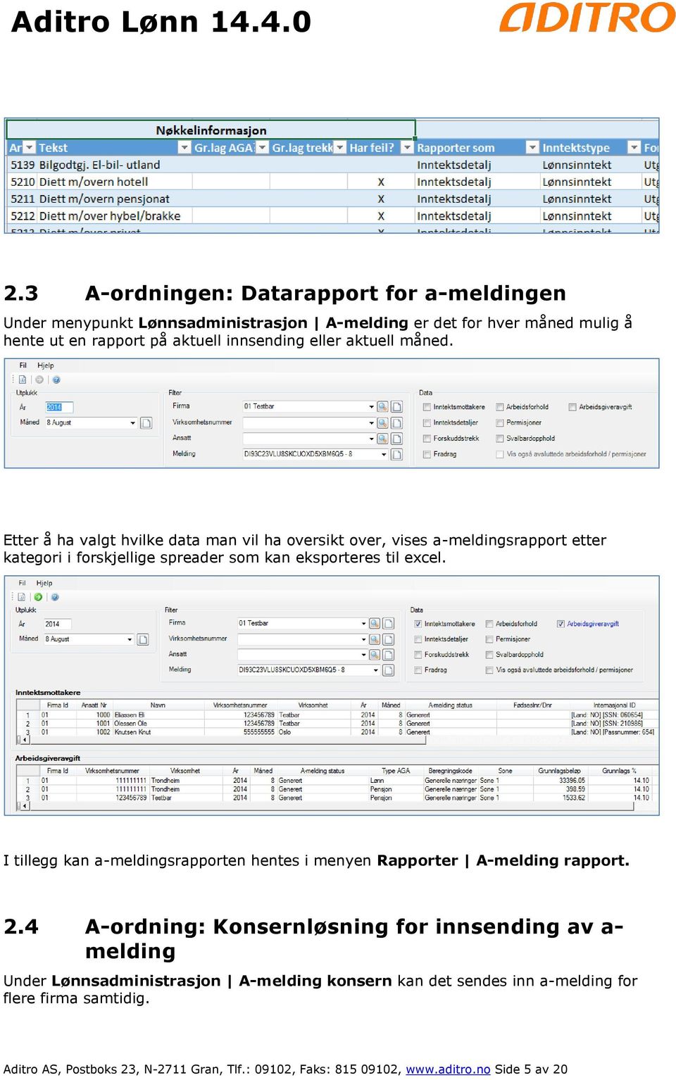 Etter å ha valgt hvilke data man vil ha oversikt over, vises a-meldingsrapport etter kategori i forskjellige spreader som kan eksporteres til excel.