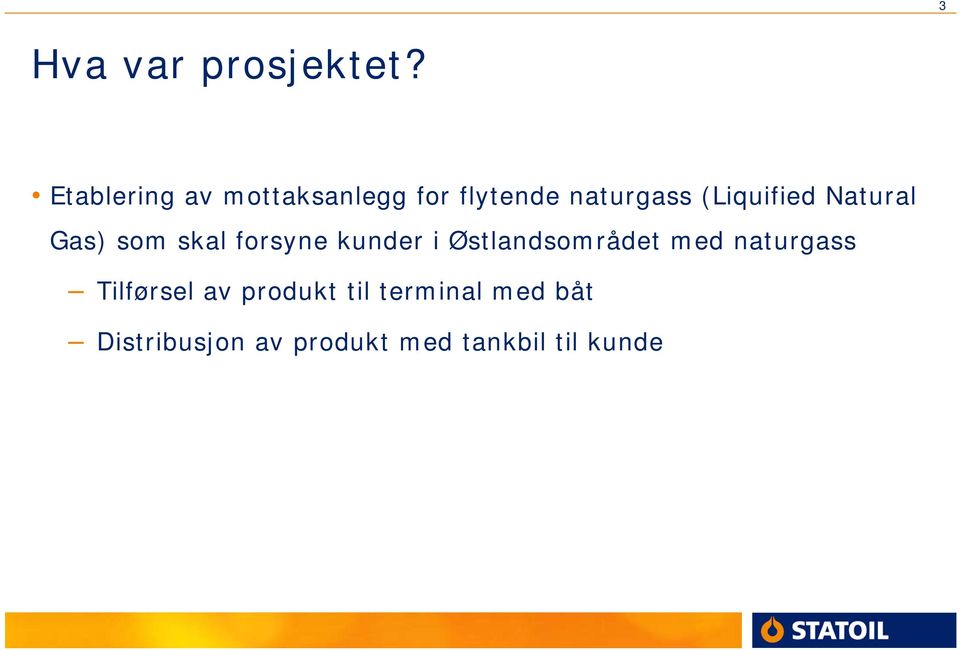 (Liquified Natural Gas) som skal forsyne kunder i