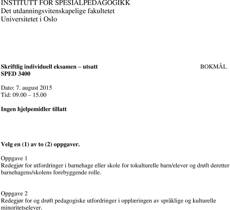 Oppgave 1 Redegjør for utfordringer i barnehage eller skole for tokulturelle barn/elever og drøft deretter