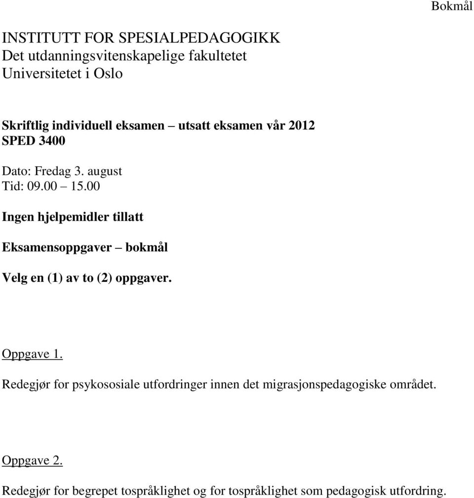 august Ingen hjelpemidler tillatt Eksamensoppgaver bokmål Velg en (1) av to (2) oppgaver. Oppgave 1.