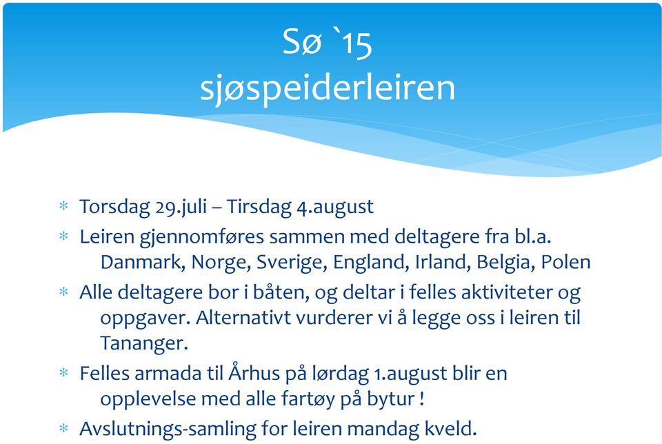 4.august Leiren gjennomføres sammen med deltagere fra bl.a. Danmark, Norge, Sverige, England, Irland,