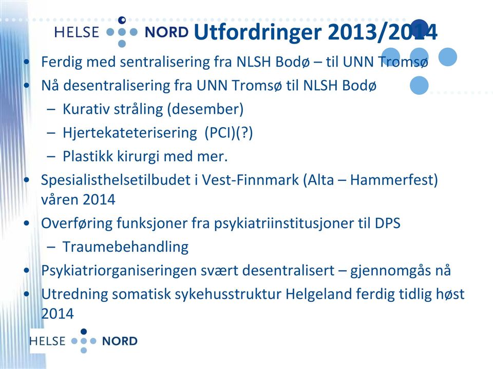 Spesialisthelsetilbudet i Vest-Finnmark (Alta Hammerfest) våren 2014 Overføring funksjoner fra psykiatriinstitusjoner