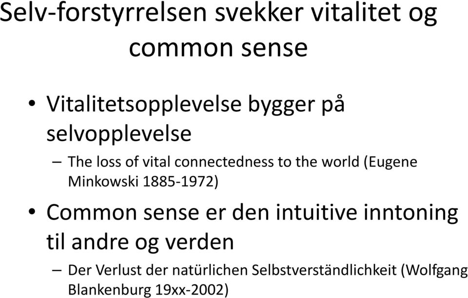 Minkowski 1885-1972) Common sense er den intuitive inntoning til andre og