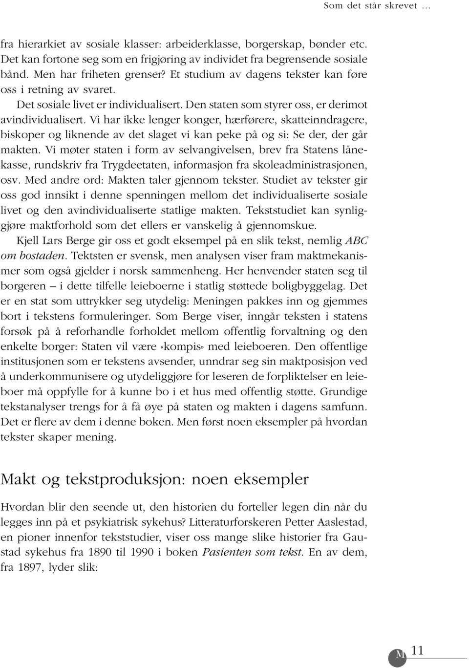 Vi har ikke lenger konger, hærførere, skatteinndragere, biskoper og liknende av det slaget vi kan peke på og si: Se der, der går makten.