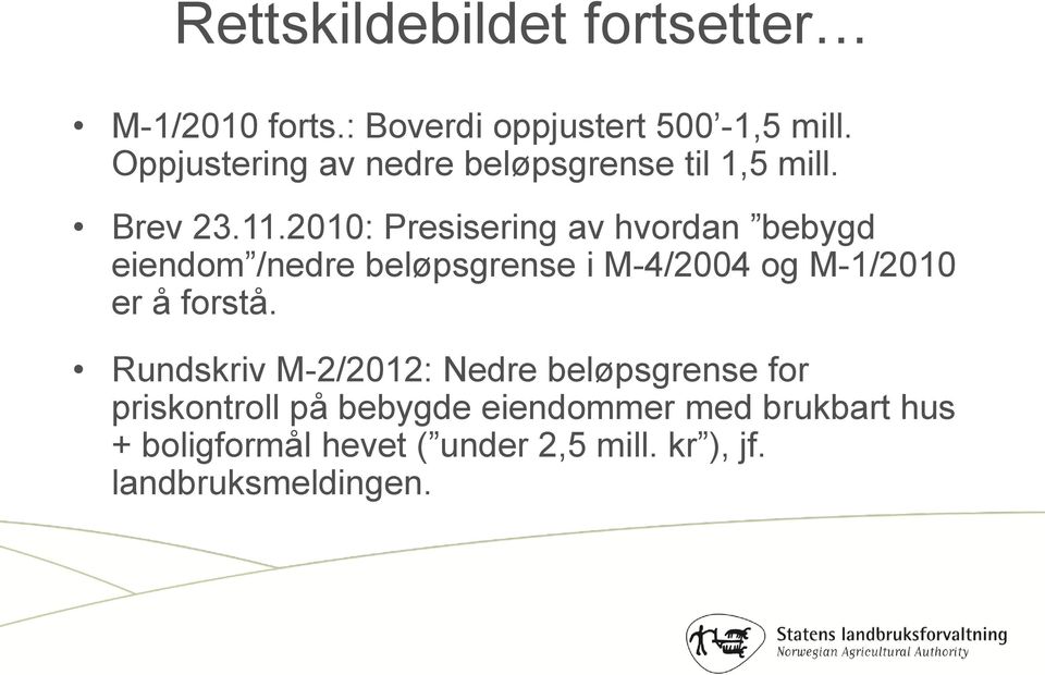 2010: Presisering av hvordan bebygd eiendom /nedre beløpsgrense i M-4/2004 og M-1/2010 er å forstå.