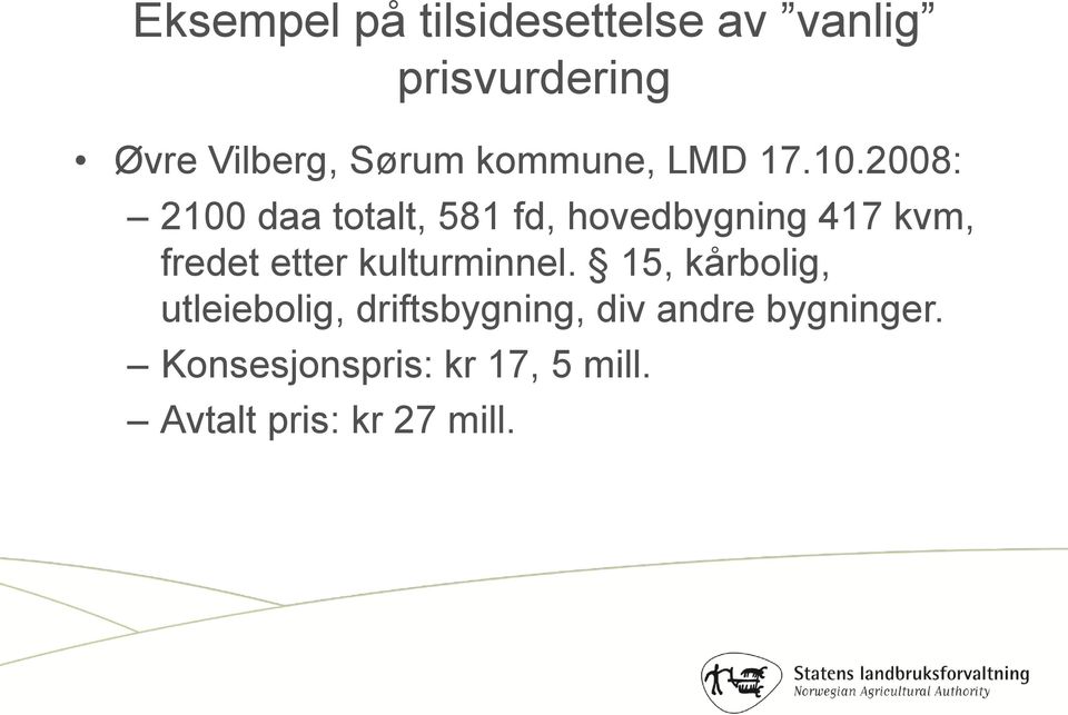 2008: 2100 daa totalt, 581 fd, hovedbygning 417 kvm, fredet etter