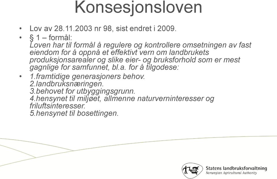 landbrukets produksjonsarealer og slike eier- og bruksforhold som er mest gagnlige for samfunnet, bl.a. for å tilgodese: 1.