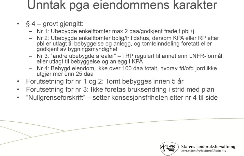 annet enn LNFR-formål, eller utlagt til bebyggelse og anlegg i KPA Nr 4: Bebygd eiendom, ikke over 100 daa totalt, hvorav fd/ofd jord ikke utgjør mer enn 25 daa