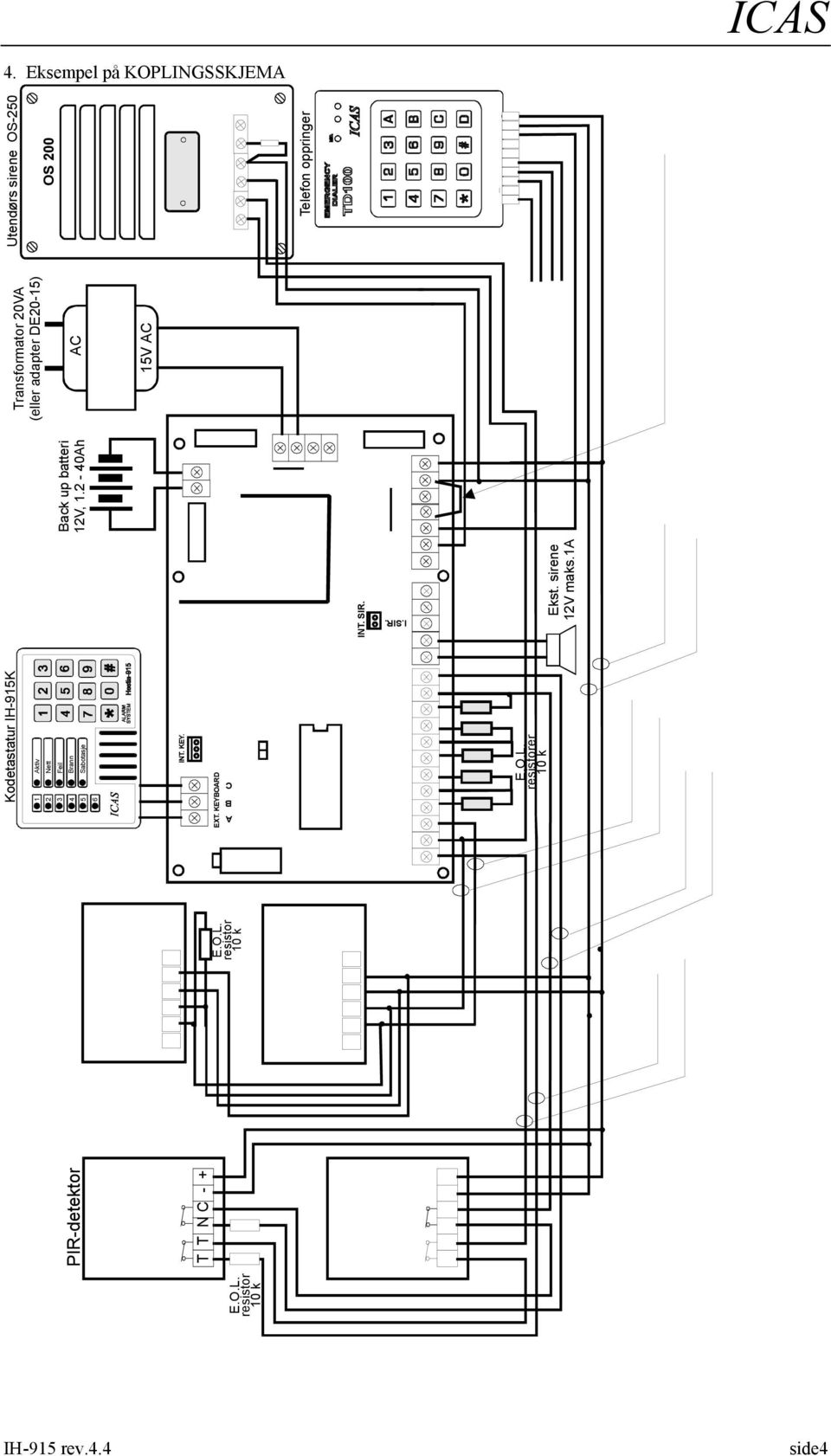 O.L. resistorer 10 k Ekst. sirene 12V maks.1a Back up batteri 12V, 1.