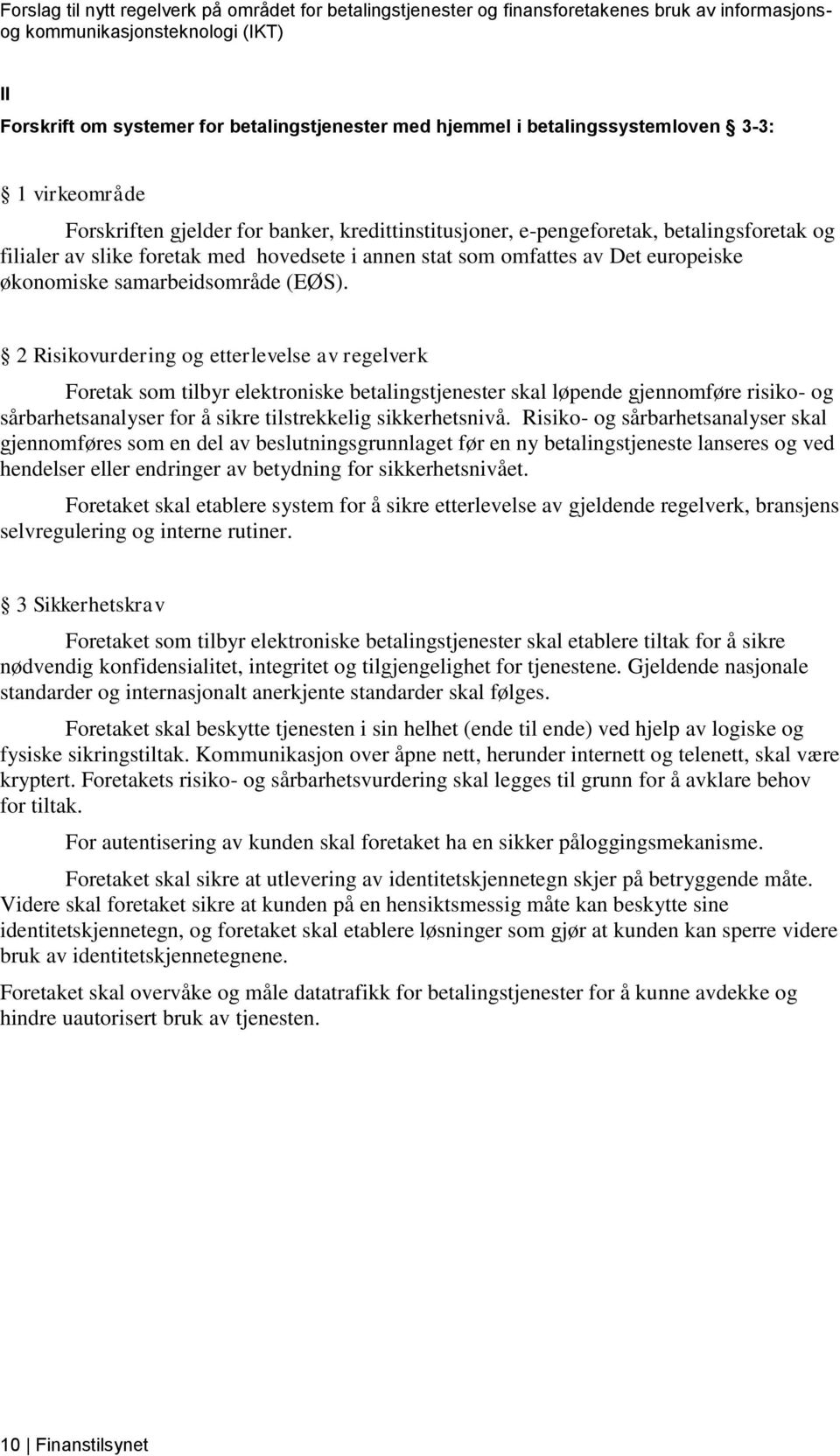 2 Risikovurdering og etterlevelse av regelverk Foretak som tilbyr elektroniske betalingstjenester skal løpende gjennomføre risiko- og sårbarhetsanalyser for å sikre tilstrekkelig sikkerhetsnivå.