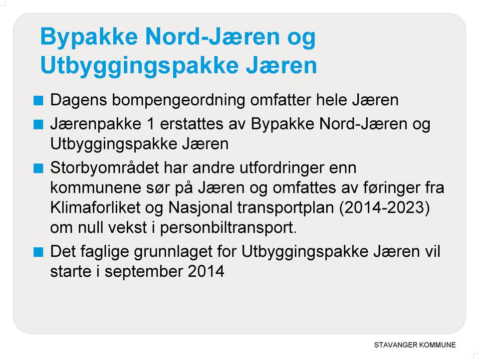 kommunene sør på Jæren og omfattes av føringer fra Klimaforliket og Nasjonal transportplan (2014-2023)