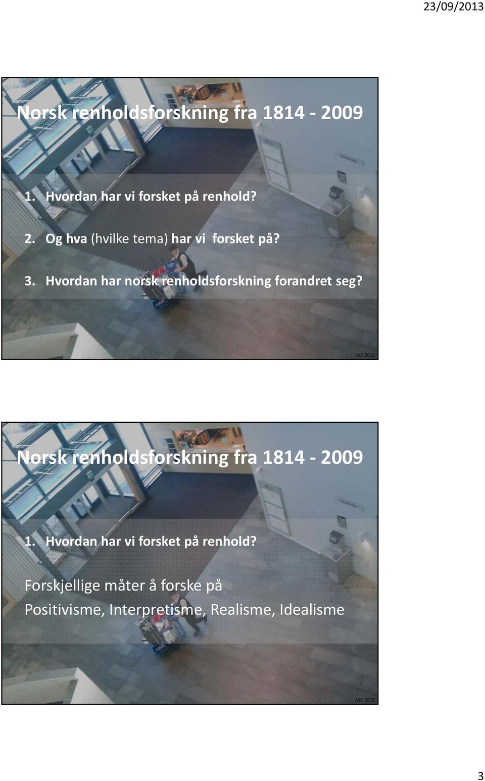 Norsk renholdsforskning fra 1814 2009 1. Hvordan har vi forsket på renhold?