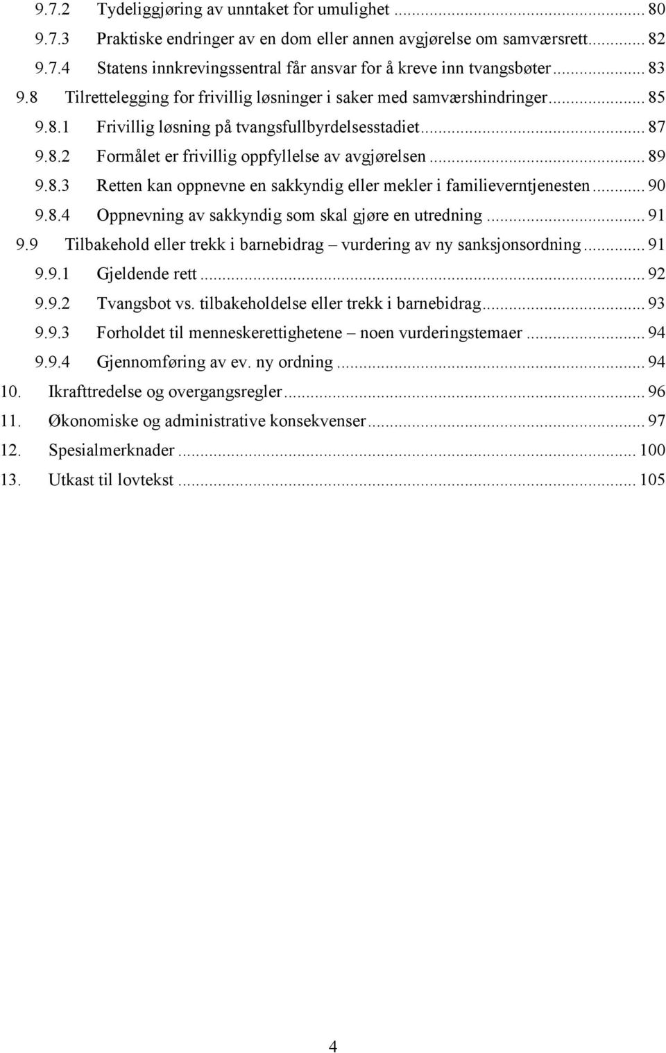 .. 89 9.8.3 Retten kan oppnevne en sakkyndig eller mekler i familieverntjenesten... 90 9.8.4 Oppnevning av sakkyndig som skal gjøre en utredning... 91 9.