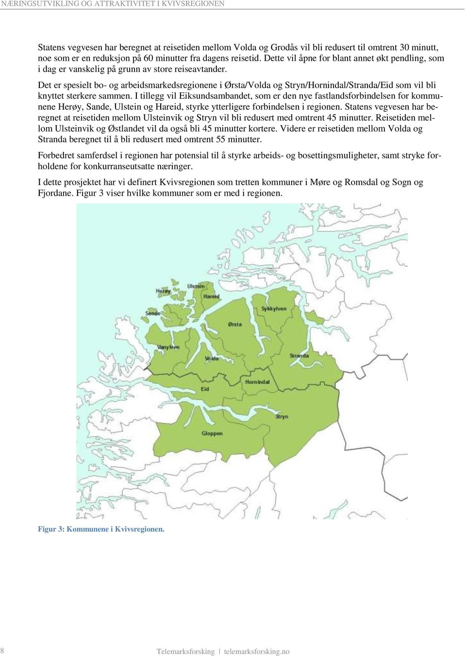 Det er spesielt bo- og arbeidsmarkedsregionene i Ørsta/Volda og Stryn/Hornindal/Stranda/Eid som vil bli knyttet sterkere sammen.