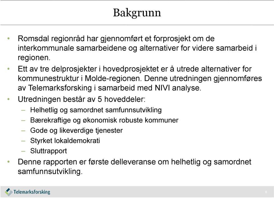 Denne utredningen gjennomføres av Telemarksforsking i samarbeid med NIVI analyse.