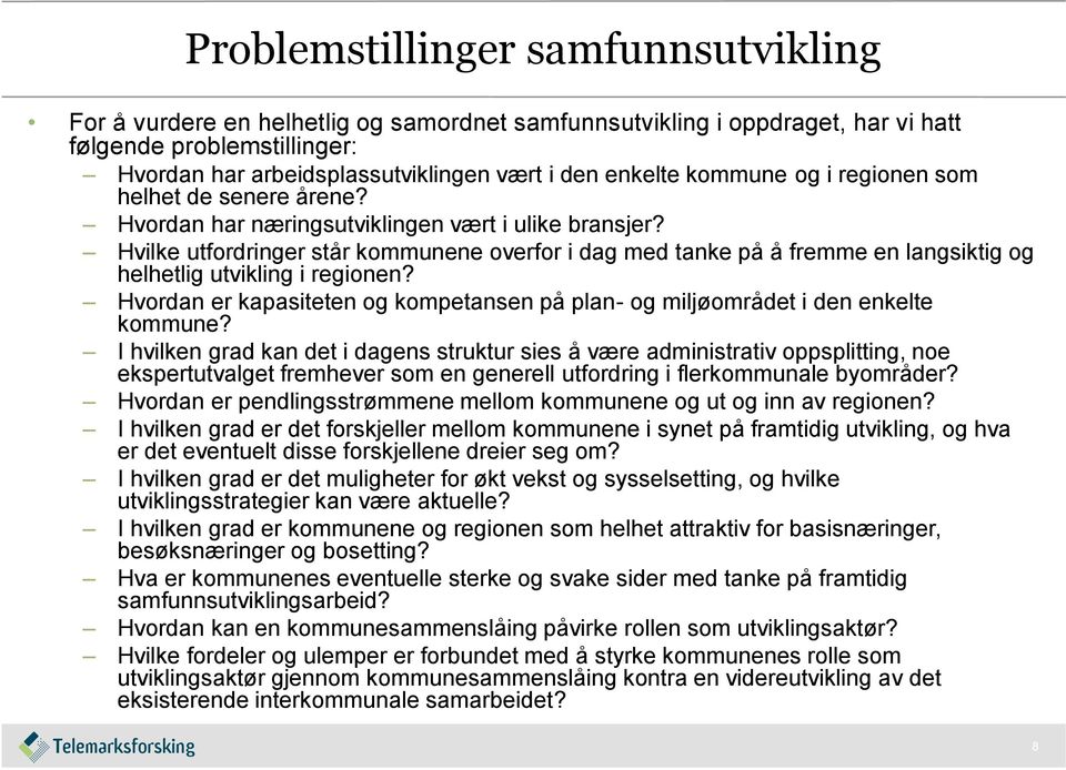 Hvilke utfordringer står kommunene overfor i dag med tanke på å fremme en langsiktig og helhetlig utvikling i regionen?