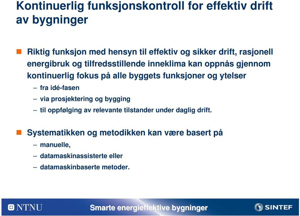 funksjoner og ytelser fra idé-fasen via prosjektering og bygging til oppfølging av relevante tilstander under