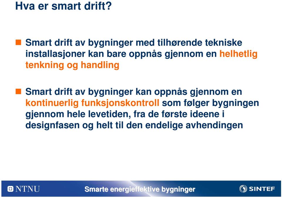 gjennom en helhetlig tenkning og handling Smart drift av bygninger kan oppnås