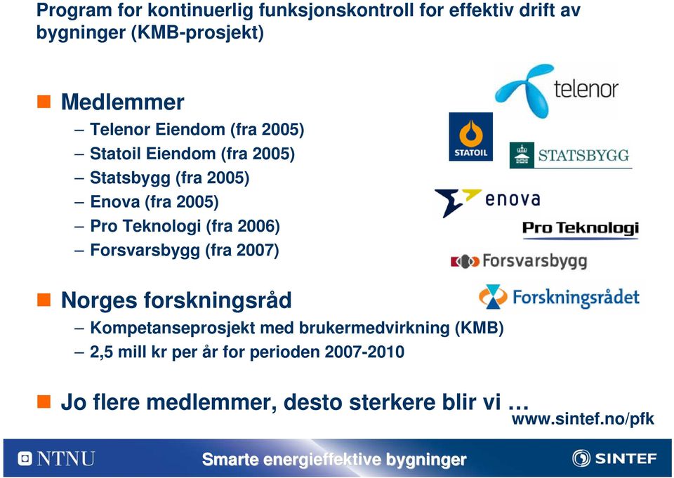Teknologi (fra 2006) Forsvarsbygg (fra 2007) Norges forskningsråd Kompetanseprosjekt med