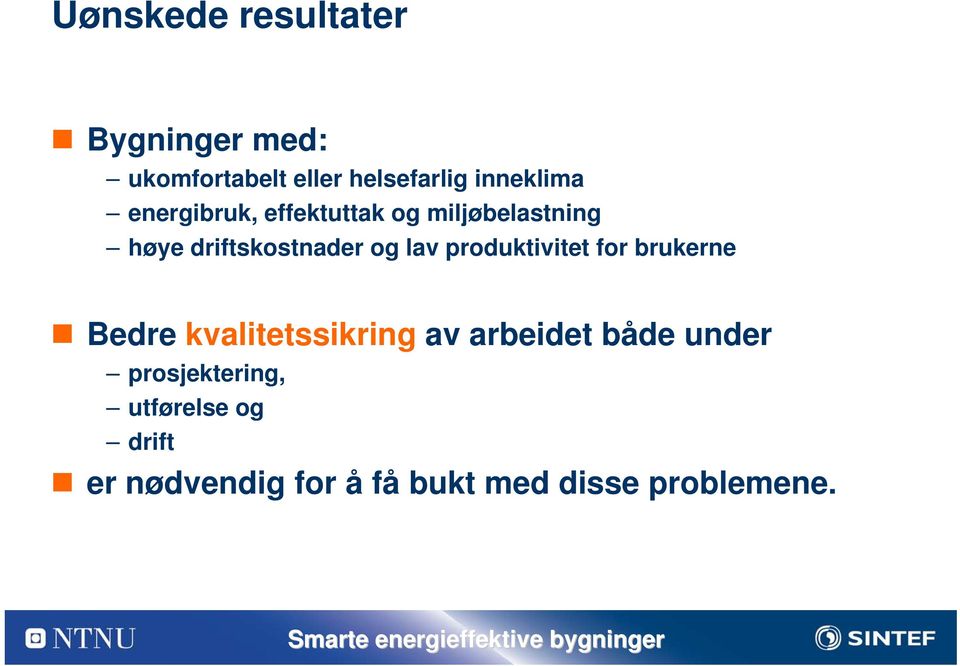 og lav produktivitet for brukerne Bedre kvalitetssikring av arbeidet både