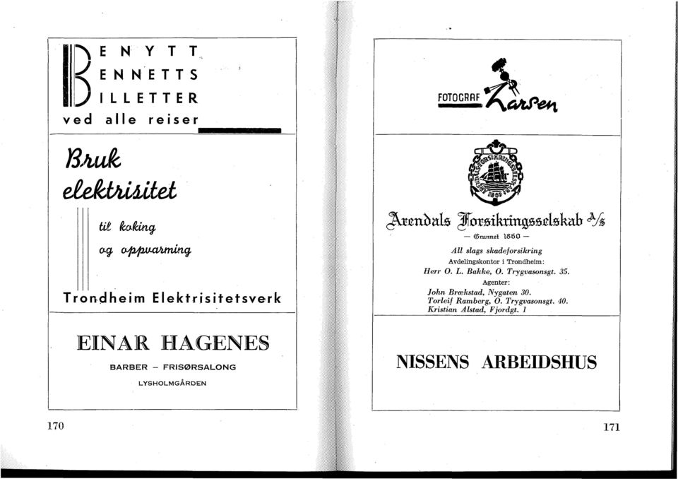 Trondheim: Herr O. L. Bakke, O. Trygvasonsgt. 35. Agenter: John Brcekstad, Nygaten 30.