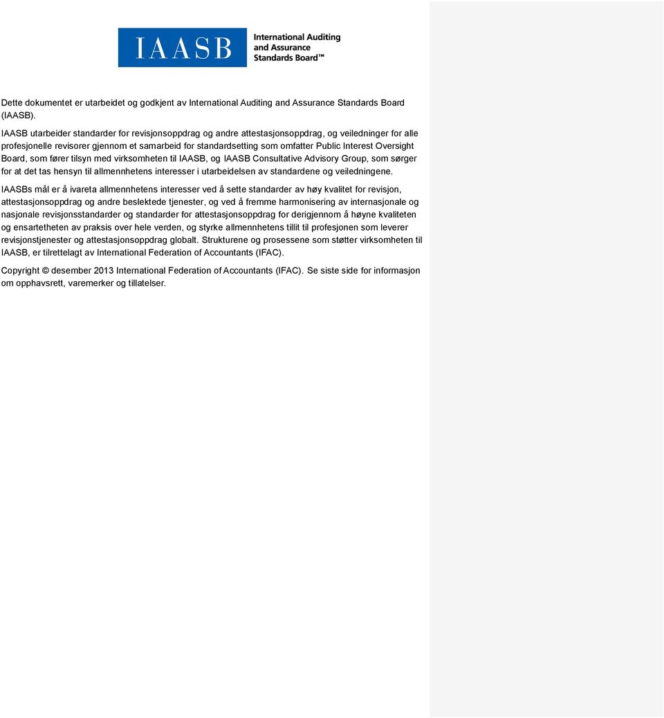 Oversight Board, som fører tilsyn med virksomheten til IAASB, og IAASB Consultative Advisory Group, som sørger for at det tas hensyn til allmennhetens interesser i utarbeidelsen av standardene og