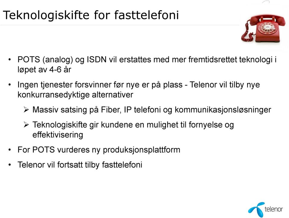 alternativer Massiv satsing på Fiber, IP telefoni og kommunikasjonsløsninger Teknologiskifte gir kundene en