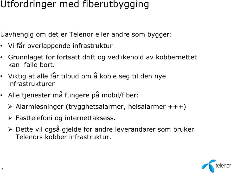 Viktig at alle får tilbud om å koble seg til den nye infrastrukturen Alle tjenester må fungere på mobil/fiber: