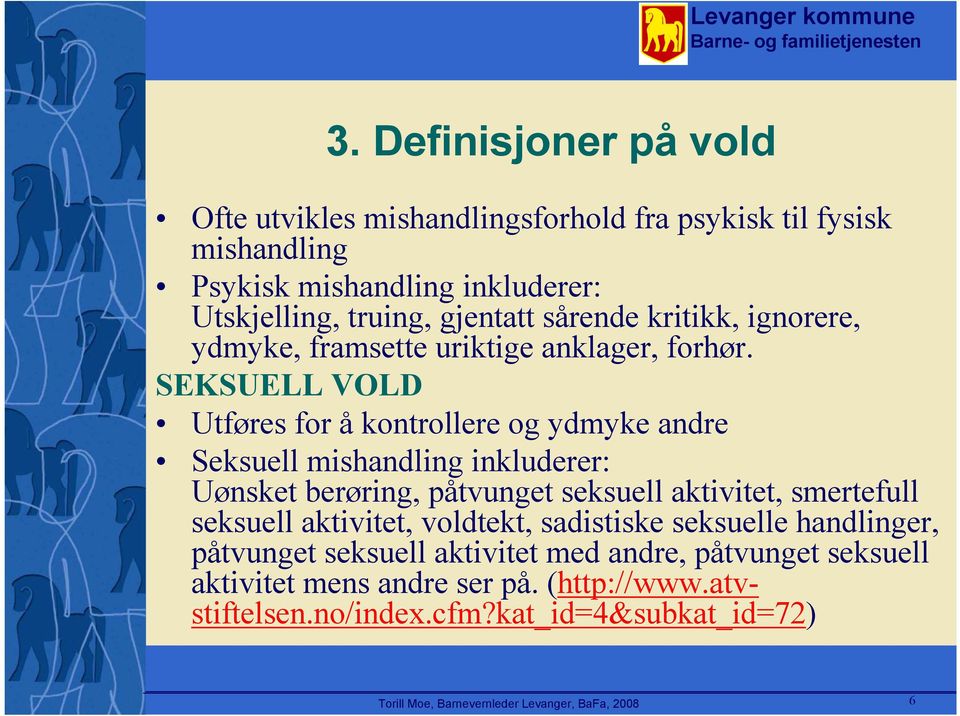 SEKSUELL VOLD Utføres for å kontrollere og ydmyke andre Seksuell mishandling inkluderer: Uønsket berøring, påtvunget seksuell aktivitet, smertefull seksuell