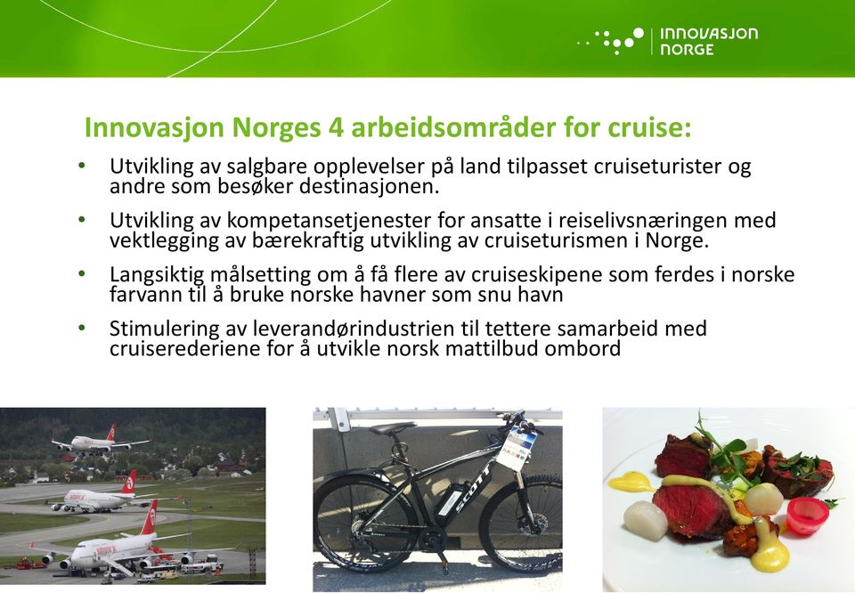 Utvikling av kompetansetjenester for ansatte i reiselivsnæringen med vektlegging av bærekraftig utvikling av cruiseturismen i Norge.