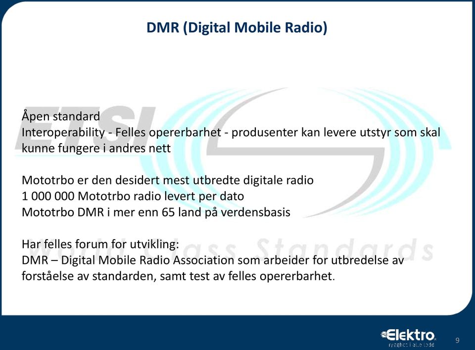 radio levert per dato Mototrbo DMR i mer enn 65 land på verdensbasis Har felles forum for utvikling: DMR Digital