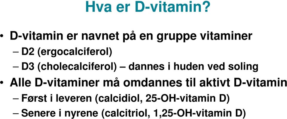 (cholecalciferol) dannes i huden ved soling Alle D-vitaminer må