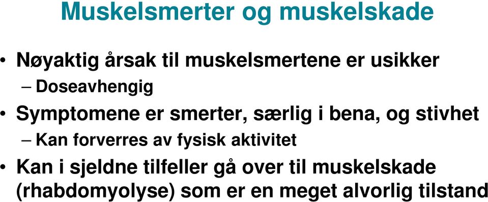 stivhet Kan forverres av fysisk aktivitet Kan i sjeldne tilfeller