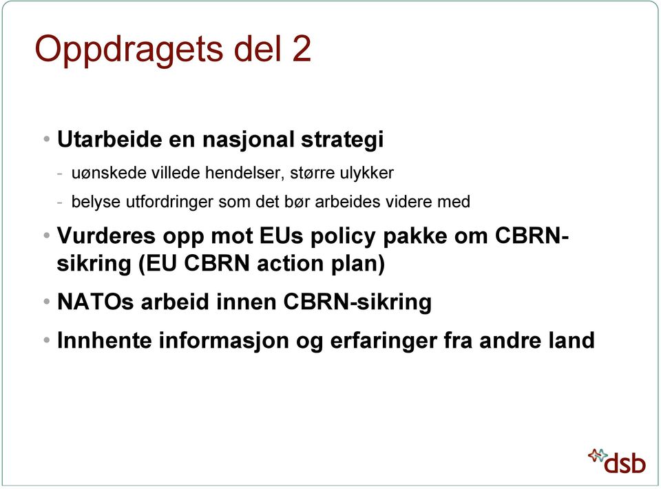 videre med Vurderes opp mot EUs policy pakke om CBRNsikring (EU CBRN